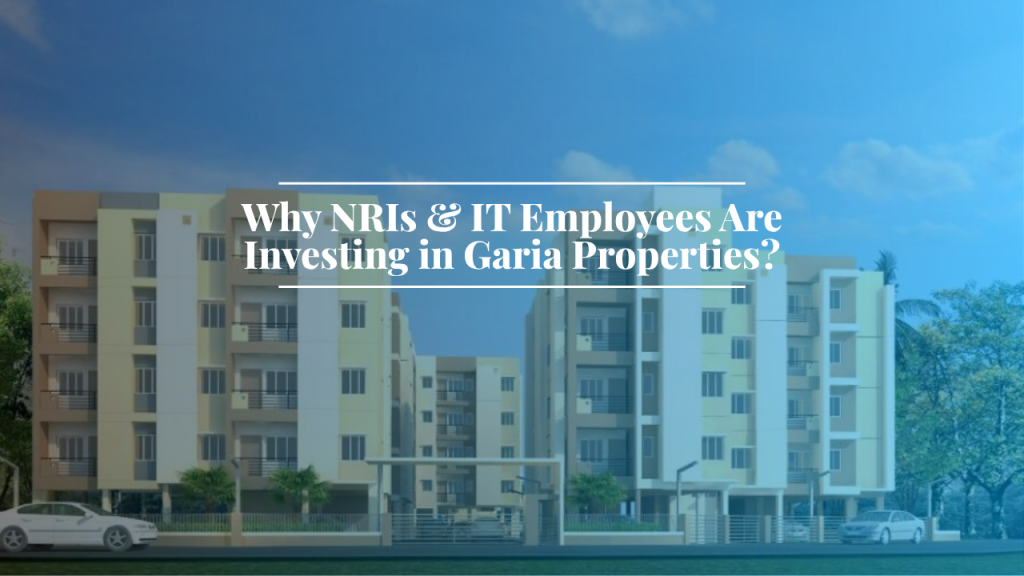 Why NRIs & IT Employees Are Investing in Garia Properties?