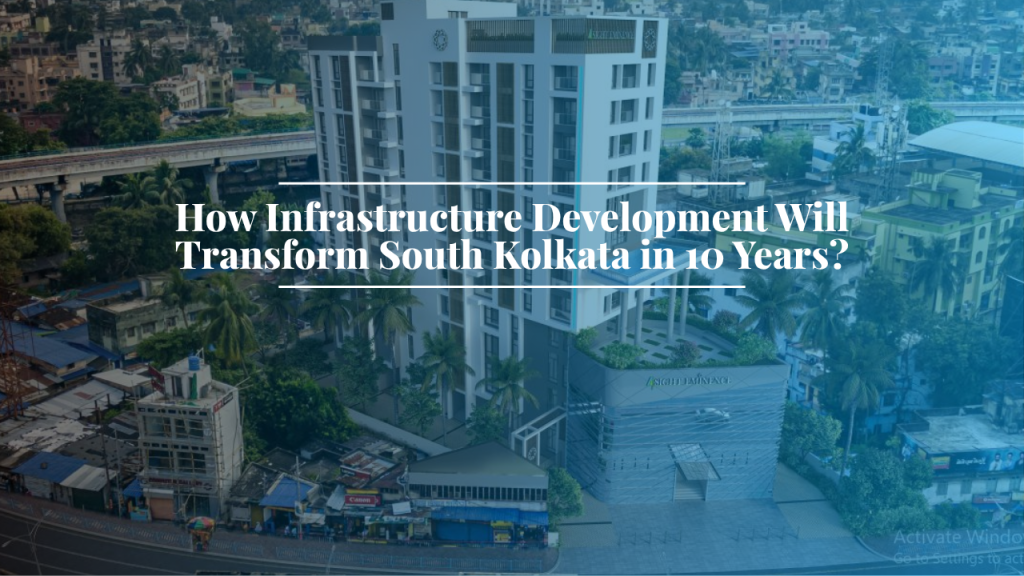 How Infrastructure Development Will Transform South Kolkata in 10 Years?